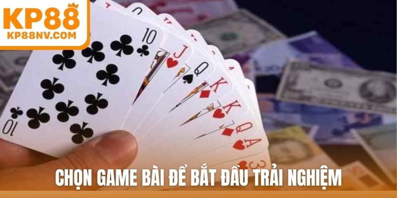 Chọn game bài để bắt đầu trải nghiệm