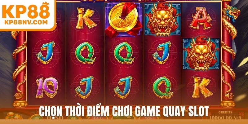 Chọn thời điểm chơi game quay slot