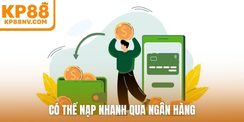 Có thể nạp nhanh qua ngân hàng